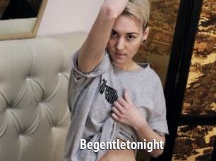 Begentletonight